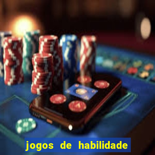 jogos de habilidade para ganhar dinheiro